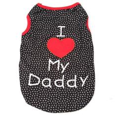 LALANG Creative I Love My Daddy Pet Upscale Vest Dog Clothes XS (Black)- Intl