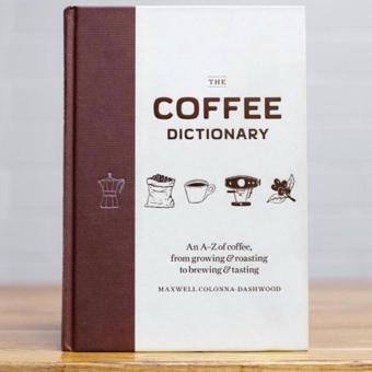 Gambar The Coffee Dictionary  An A Z of Coffee, from Growing  Roasting to Brewing   Tasting